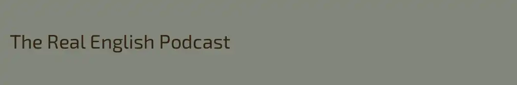 The Real English Podcast